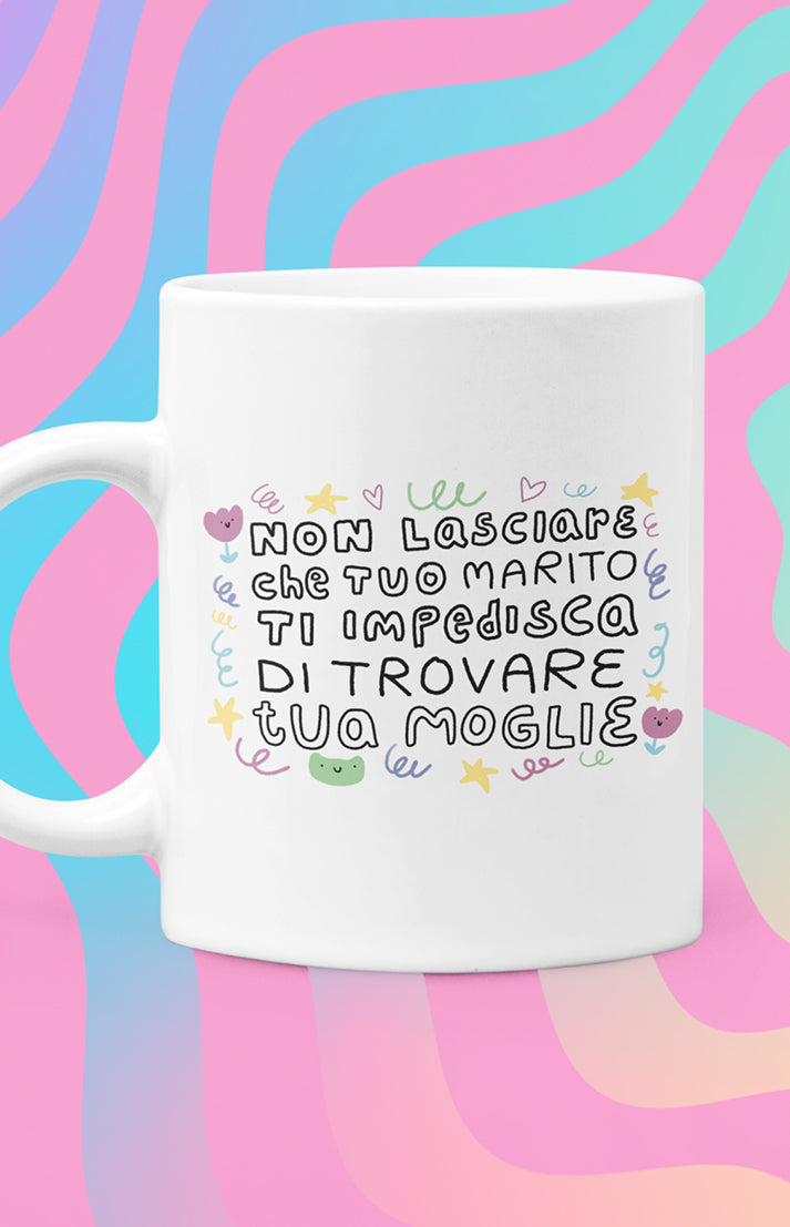 Tazza in ceramica - Non lasciare che tuo marito ti impedisca di trovare tua moglie - Collezione Pride
