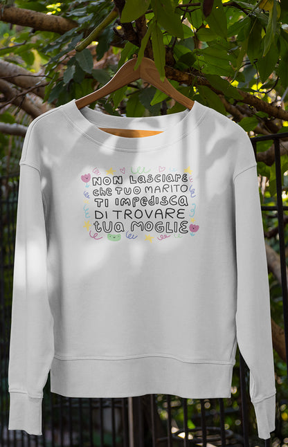 Felpa unisex a girocollo - Non lasciare che tuo marito ti impedisca di trovare tua moglie