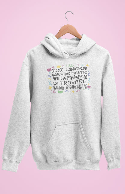 Felpa unisex con cappuccio - Non lasciare che tuo marito ti impedisca di trovare tua moglie