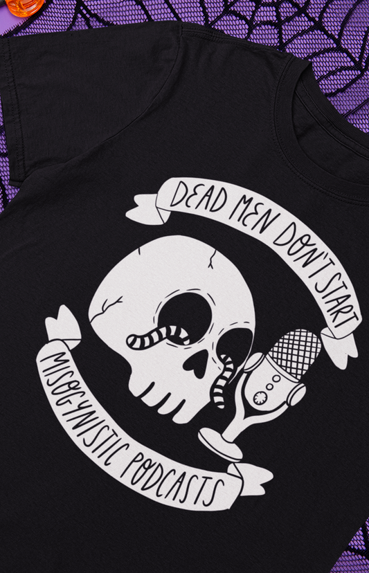 Dead men don't start misogynistic podcasts - T-shirt unisex in cotone biologico
