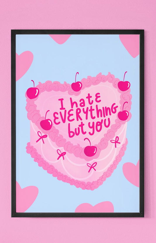 Art print - I hate everything but you
