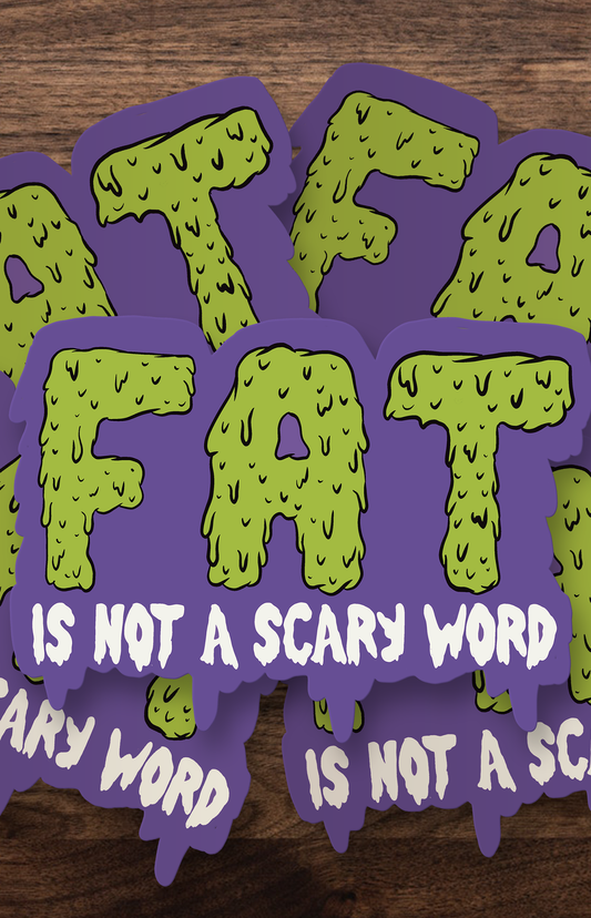 Fat is not a scary word - sticker